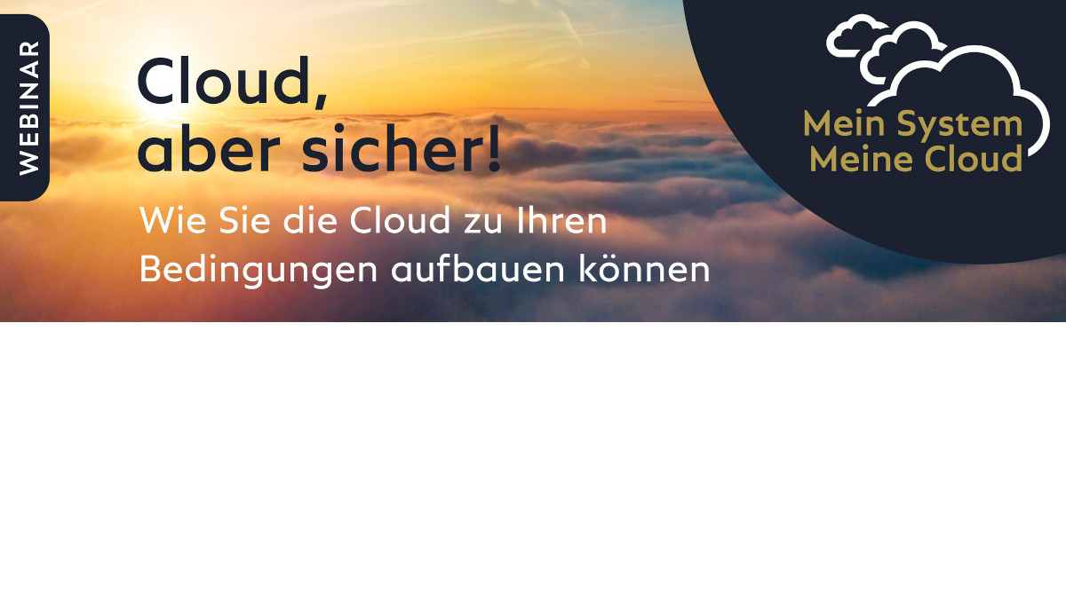 Headerbild Webinar "Cloud aber sicher! Wie Sie die Cloud zu Ihren Bedingungen aufbauen können."